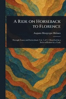 Augusta MacGregor Holmes - Ride on Horseback to Florence, Häftad. Tillgänglighet: Lägg i varukorg