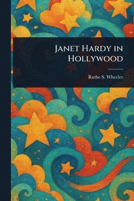 Ruthe S Wheeler - Janet Hardy in Hollywood, Häftad. Tillgänglighet: Lägg i varukorg