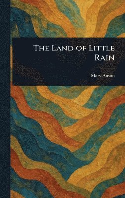 Mary Austin - Land of Little Rain, Inbunden