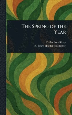 Dallas Lore Sharp, R Bruce (Robert Bruce) Horsfall - Spring of the Year, Inbunden. Tillgänglighet: Lägg i varukorg