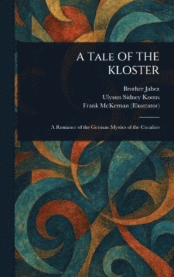 Brother Jabez, Ulysses Sidney Koons, Frank McKernan - Tale OF THE KLOSTER, Inbunden. Tillgänglighet: Lägg i varukorg