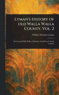 William Denison Lyman - Lyman's History of Old Walla Walla County, Vol. 2, Inbunden. Tillgänglighet: Lägg i varukorg