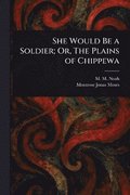She Would Be a Soldier; Or, The Plains of Chippewa
