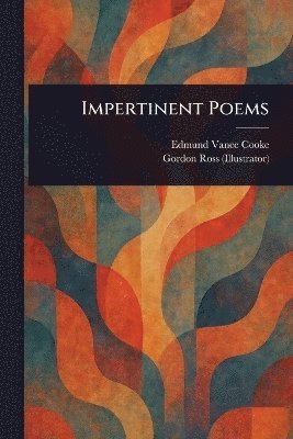 Edmund Vance Cooke, Gordon Ross - Impertinent Poems, Häftad