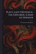 Plays: Lady Frederick, The Explorer, A Man of Honour