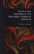 Plays: Lady Frederick, The Explorer, A Man of Honour