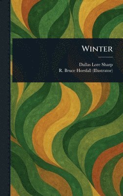 Dallas Lore Sharp, R Bruce (Robert Bruce) Horsfall - Winter, Inbunden. Tillgänglighet: Lägg i varukorg