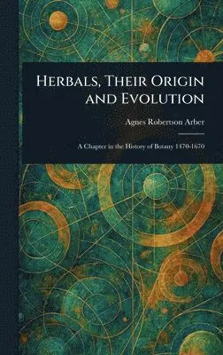 Agnes Robertson Arber - Herbals, Their Origin and Evolution, Inbunden. Tillgänglighet: Lägg i varukorg