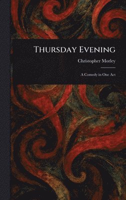Christopher Morley - Thursday Evening, Inbunden