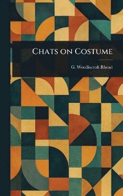 G Woolliscroft (George Woolli Rhead - Chats on Costume, Inbunden. Tillgänglighet: Lägg i varukorg