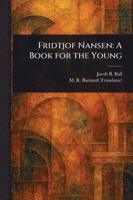Jacob B (Jacob Breda) Bull, M R (Mordaunt Roger) Barnard - Fridtjof Nansen, Häftad