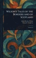 John MacKay Wilson, Alexander Leighton - Wilson's Tales of the Borders and of Scotland, Inbunden