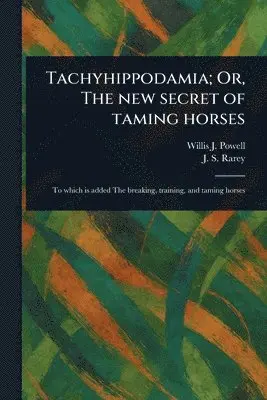 Tachyhippodamia; Or, The New Secret of Taming Horses