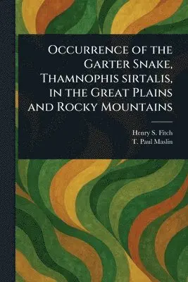 Henry S (Henry Sheldon) Fitch, T Paul Maslin - Occurrence of the Garter Snake, Thamnophis Sirtalis, in the Great Plains and Rocky Mountains, Häftad. Tillgänglighet: Lägg i varukorg