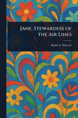 Ruthe S Wheeler - Jane, Stewardess of the Air Lines, Häftad. Tillgänglighet: Lägg i varukorg
