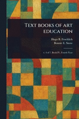 Hugo B Froehlich, Bonnie E Snow - Text Books of Art Education, Häftad