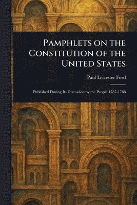 Pamphlets on the Constitution of the United States