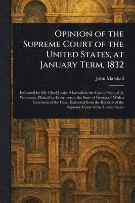 Opinion of the Supreme Court of the United States, at January Term, 1832