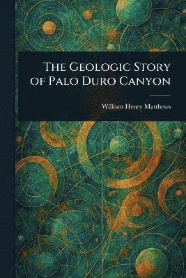 William Henry Matthews - Geologic Story of Palo Duro Canyon, Häftad. Tillgänglighet: Lägg i varukorg
