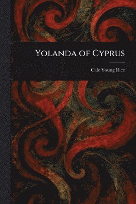 Cale Young Rice - Yolanda of Cyprus, Häftad. Tillgänglighet: Lägg i varukorg