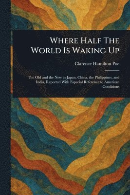 Clarence Hamilton Poe - Where Half The World Is Waking Up, Häftad