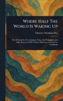 Clarence Hamilton Poe - Where Half The World Is Waking Up, Inbunden