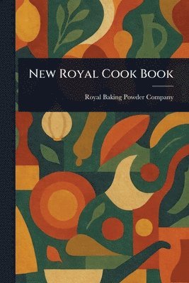 Royal Baking Powder Company - New Royal Cook Book, Häftad. Tillgänglighet: Lägg i varukorg