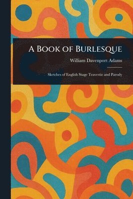 William Davenport Adams - Book of Burlesque, Häftad. Tillgänglighet: Lägg i varukorg