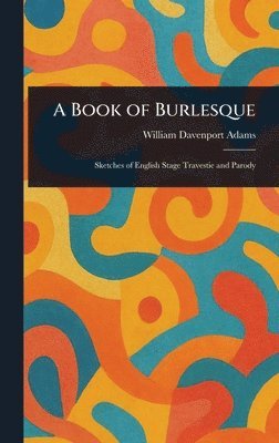 William Davenport Adams - Book of Burlesque, Inbunden. Tillgänglighet: Lägg i varukorg