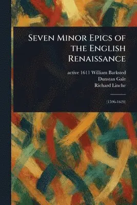 William Active 1611 Barksted, Dunstan Gale, Richard Linche - Seven Minor Epics of the English Renaissance, Häftad. Tillgänglighet: Lägg i varukorg