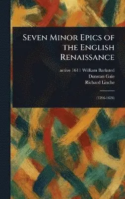 William Active 1611 Barksted, Dunstan Gale, Richard Linche - Seven Minor Epics of the English Renaissance, Inbunden. Tillgänglighet: Lägg i varukorg