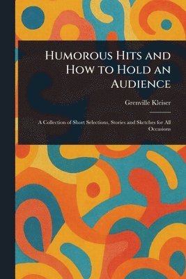 Grenville Kleiser - Humorous Hits and How to Hold an Audience, Häftad