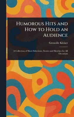 Grenville Kleiser - Humorous Hits and How to Hold an Audience, Inbunden