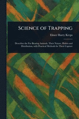 Elmer Harry Kreps - Science of Trapping, Häftad. Tillgänglighet: Lägg i varukorg