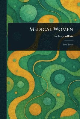 Sophia Jex-Blake - Medical Women, Häftad. Tillgänglighet: Lägg i varukorg