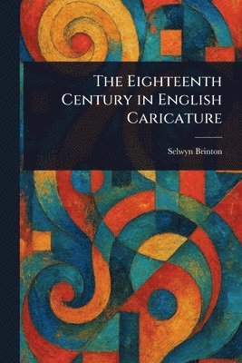 Selwyn Brinton - Eighteenth Century in English Caricature, Häftad. Tillgänglighet: Lägg i varukorg