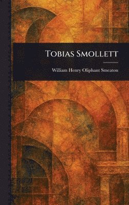 William Henry Oliphant Smeaton - Tobias Smollett, Inbunden. Tillgänglighet: Lägg i varukorg