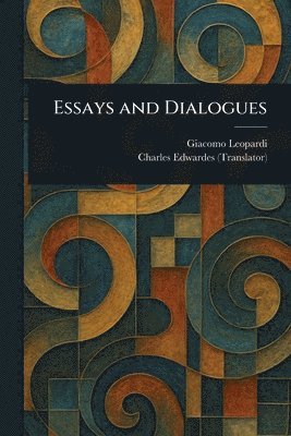 Giacomo Leopardi, Charles Edwardes - Essays and Dialogues, Häftad