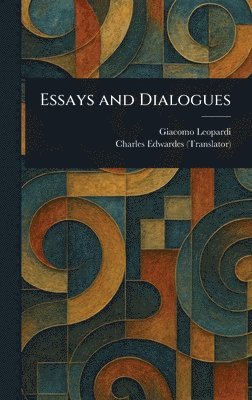 Giacomo Leopardi, Charles Edwardes - Essays and Dialogues, Inbunden