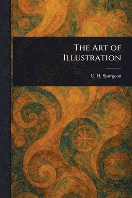 C H (Charles Haddon) Spurgeon - Art of Illustration, Häftad