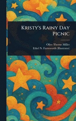 Olive Thorne Miller, Ethel N Farnsworth - Kristy's Rainy Day Picnic, Inbunden