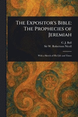 C J (Charles James) Ball, W Robertson (William Roberts Nicoll - Expositor's Bible, Häftad