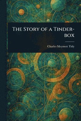 Charles Meymott Tidy - Story of a Tinder-box, Häftad. Tillgänglighet: Lägg i varukorg