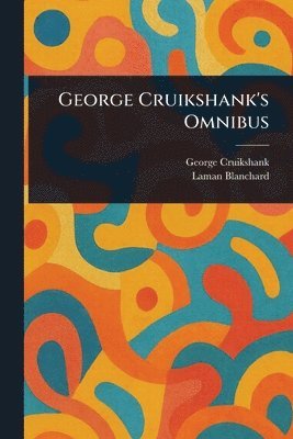 George Cruikshank, Laman Blanchard - George Cruikshank's Omnibus, Häftad. Tillgänglighet: Lägg i varukorg