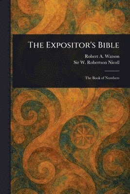 Robert A (Robert Alexander) Watson, W Robertson (William Roberts Nicoll - Expositor's Bible, Häftad