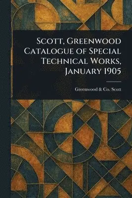 Scott, Greenwood Catalogue of Special Technical Works, January 1905