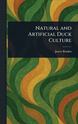 James Rankin - Natural and Artificial Duck Culture, Inbunden. Tillgänglighet: Lägg i varukorg