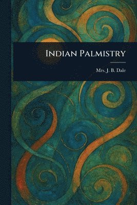 J B Dale - Indian Palmistry, Häftad. Tillgänglighet: Lägg i varukorg