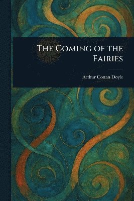 Arthur Conan Doyle - Coming of the Fairies, Häftad