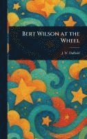 J W Duffield - Bert Wilson at the Wheel, Inbunden. Tillgänglighet: Lägg i varukorg